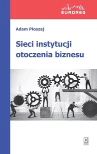 Wydawnictwo Naukowe Scholar Sieci instytucji otoczenia biznesu - Adam Płoszaj - Biznes - miniaturka - grafika 1