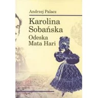Biografie i autobiografie - Inicjał Andrzej Palacz Karolina Sobańska. Odeska Mata Hari Andrzej Palacz - miniaturka - grafika 1
