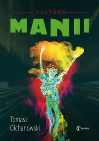 Enteia Kultura manii - Tomasz Olchanowski - Kulturoznawstwo i antropologia - miniaturka - grafika 1