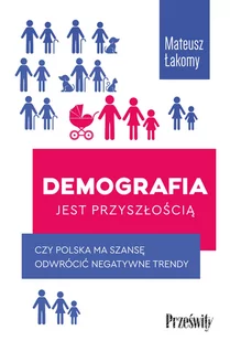 Demografia jest przyszłością. Czy Polska ma szansę odwrócić negatywne trendy - Filozofia i socjologia - miniaturka - grafika 1