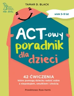 ACT-owy poradnik dla dzieci - Tamar D. Black - Psychologia - miniaturka - grafika 1