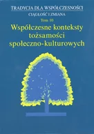 Kulturoznawstwo i antropologia - UMCS Wydawnictwo Uniwersytetu Marii Curie-Skłodows Tradycja dla Współczesności Ciągłość i Zmiana Tom 10 Współczesne konteksty tożsamości społeczno-kulturowych - Dziekanowska Małgorzata, Marta Wójcicka - miniaturka - grafika 1