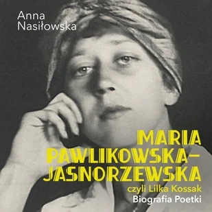 Maria Pawlikowska-Jasnorzewska, czyli Lilka Kossak. Biografia Poetki - Audiobooki - biografie - miniaturka - grafika 1