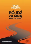 Podręczniki dla szkół wyższych - Elipsa Dom Wydawniczy Vademecum Pójdź za mną nauczycielu Danuta Waloszek - miniaturka - grafika 1