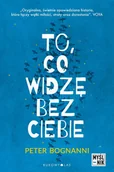 Powieści - Peter Bognanni To co widzę bez ciebie - miniaturka - grafika 1