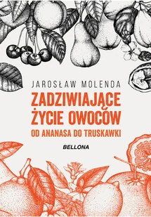 Zadziwiające życie owoców. Od ananasa do truskawki - Felietony i reportaże - miniaturka - grafika 1