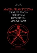 Horror, fantastyka grozy - Magia praktyczna: czarna magia, spirytyzm, hipnotyzm, magnetyzm - I. K. R. - miniaturka - grafika 1