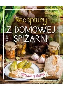 Olesiejuk Sp. z o.o. praca zbiorowa Receptury z domowej spiżarni. Domowa spiżarka - Książki kucharskie - miniaturka - grafika 2
