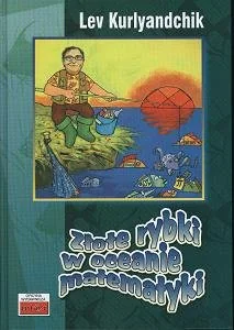 Złote rybki w oceanie matematyki - Kurlyandchik Lev - Podręczniki dla liceum - miniaturka - grafika 2