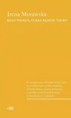 Felietony i reportaże - Fundacja Instytutu Reportażu Było piekło, teraz będzie niebo - Irena Morawska - miniaturka - grafika 1