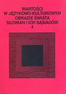 Historia świata - Wartości w językowo-kulturowym obrazie świata Słowian i ich sąsiadów Tom 4 Słownik językowy leksykalny Niebrzegowska Bartmińska Stanisława Szad - miniaturka - grafika 1