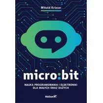 Helion Micro:bit Nauka programowania i elektroniki dla małych oraz dużych - Książki o programowaniu - miniaturka - grafika 1