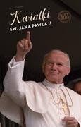 Wywiady, wspomnienia - Kwiatki św. Jana Pawła II - miniaturka - grafika 1