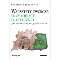 Warsztaty twórcze przy kreacji plastycznej jako doświadczenie partycypacji w sztuce - Józefowski Eugeniusz