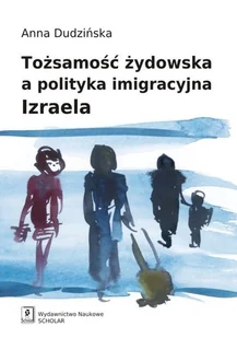 Tożsamość żydowska a polityka imigracyjna Izraela - Anna Dudzińska - Filozofia i socjologia - miniaturka - grafika 1