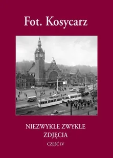 Fot. Kosycarz 4. Niezwykłe zwykłe zdjęcia - Książki regionalne - miniaturka - grafika 1