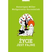 Katarzyna Miller; Małgorzata Szcześniak Życie jest fajne - Poradniki psychologiczne - miniaturka - grafika 1