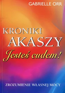 KOS Kroniki Akaszy Jesteś cudem - GABRIELLE ORR - Poradniki psychologiczne - miniaturka - grafika 1