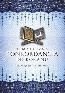 Tematyczna Konkordancja Do Koranu - Religia i religioznawstwo - miniaturka - grafika 1