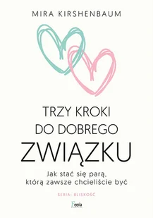 Trzy kroki do dobrego związku Jak stać się parą którą zawsze chcieliście być - Rozwój osobisty - miniaturka - grafika 1