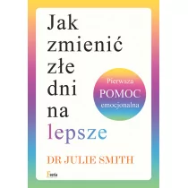 Jak zmienić złe dni na lepsze. Pierwsza pomoc emocjonalna - Pozostałe książki - miniaturka - grafika 1