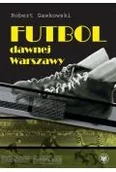 E-booki - sport - Futbol dawnej Warszawy Robert Gawkowski PDF) - miniaturka - grafika 1