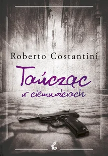 Tańcząc w ciemnościach - Roberto  Costantini - ebook - Kryminały - miniaturka - grafika 1