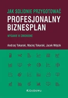Zarządzanie - Jak solidnie przygotować profesjonalny biznesplan - Andrzej Tokarski, Jacek Wójcik, Maciej Tokarski - książka - miniaturka - grafika 1