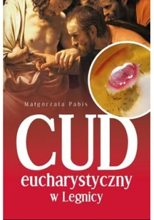 Rafael Dom Wydawniczy Cud Eucharystyczny w Legnicy Małgorzata Pabis - Religia i religioznawstwo - miniaturka - grafika 2