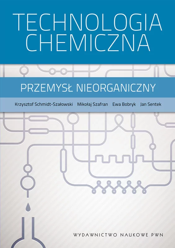 Technologia chemiczna przemysł nieorganiczny - Krzysztof Schmidt-Szałowski, Szafran Mikołaj, Bobryk Ewa, Sentek Jan