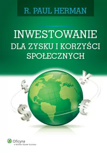 Wolters Kluwer Inwestowanie dla zysku i korzyści społecznych - Herman Paul R. - Biznes - miniaturka - grafika 1