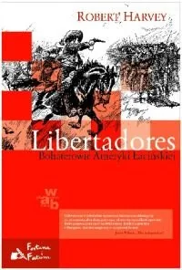Libertadores. Bohaterowie Ameryki Łacińskiej - Historia świata - miniaturka - grafika 1
