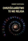Felietony i reportaże - Chrześcijaństwo to nie religia - miniaturka - grafika 1