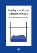 Filozofia i socjologia - Między metafizyką a fenomenologią. W stronę Jacka Migasińskiego - dostępny od ręki, natychmiastowa wysyłka - miniaturka - grafika 1