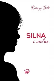 Danny Silk Silna i wolna - Religia i religioznawstwo - miniaturka - grafika 1