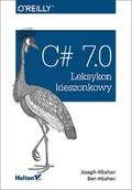 Encyklopedie i leksykony - Joseph Albahari, Ben Albahari C# 7.0 Leksykon kieszonkowy - miniaturka - grafika 1