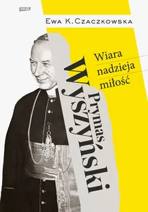 Prymas Wyszyński. Wiara, nadzieja, miłość - Religia i religioznawstwo - miniaturka - grafika 1