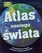 Albumy krajoznawcze - Atlas naszego świata. Przewodnik po krajach i kulturach sześciu kontynentów - miniaturka - grafika 1