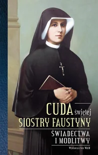 Cuda świętej Siostry Faustyny Świadectwa i modlitwy Praca zbiorowa - Religia i religioznawstwo - miniaturka - grafika 2