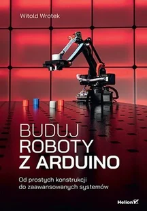Buduj roboty z Arduino. Od prostych konstrukcji do zaawansowanych systemów - Systemy operacyjne i oprogramowanie - miniaturka - grafika 1