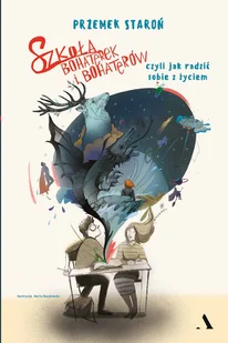Szkoła Bohaterek I Bohaterów Czyli Jak Sobie Radzić Z Życiem Przemek Staroń - Literatura popularno naukowa dla młodzieży - miniaturka - grafika 7