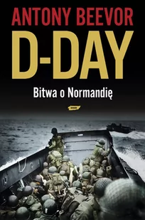 D-Day Bitwa o Normandię Antony Beevor - Felietony i reportaże - miniaturka - grafika 1