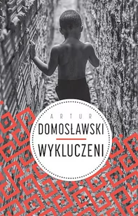 Wielka Litera Wykluczeni - Artur Domosławski - Felietony i reportaże - miniaturka - grafika 1