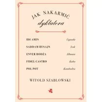 Jak nakarmić dyktatora Witold Szabłowski - Felietony i reportaże - miniaturka - grafika 1
