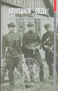 Kryptonim "Orzeł". Warszawski Okręg Zjednoczenia Wojskowego w Dokumnetach 1947-1954 - Pamiętniki, dzienniki, listy - miniaturka - grafika 1