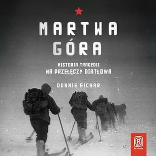Martwa góra. Historia tragedii na Przełęczy Diatłowa - Audiobooki - literatura faktu - miniaturka - grafika 1