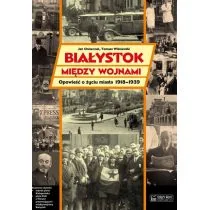 Białystok między wojnami Opowieść... - Historia Polski - miniaturka - grafika 1