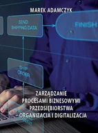 E-booki - biznes i ekonomia - Zarządzanie procesami biznesowymi przedsiębiorstwa – organizacja i digitalizacja - miniaturka - grafika 1