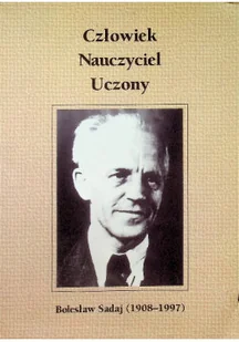 Człowiek Nauczyciel Uczony Bolesław Sadaj 1908 - 1997 - Biografie i autobiografie - miniaturka - grafika 1