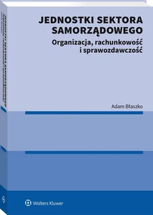 Jednostki sektora samorządowego. Organizacja, rachunkowość i sprawozdawczość - Finanse, księgowość, bankowość - miniaturka - grafika 1